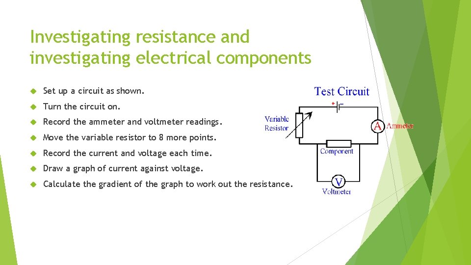 Investigating resistance and investigating electrical components Set up a circuit as shown. Turn the