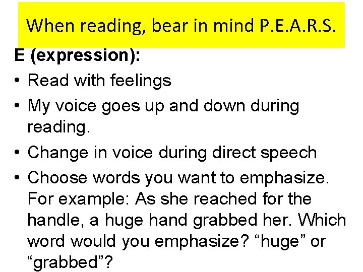 When reading, bear in mind P. E. A. R. S. E (expression): • Read