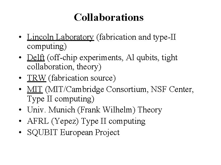 Collaborations • Lincoln Laboratory (fabrication and type-II computing) • Delft (off-chip experiments, Al qubits,