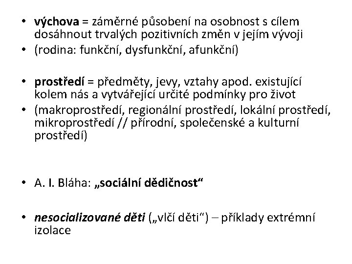  • výchova = záměrné působení na osobnost s cílem dosáhnout trvalých pozitivních změn