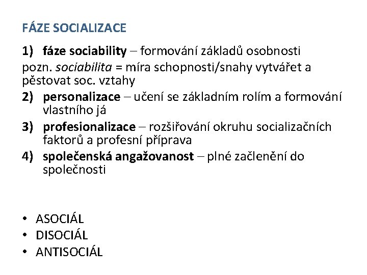 FÁZE SOCIALIZACE 1) fáze sociability – formování základů osobnosti pozn. sociabilita = míra schopnosti/snahy