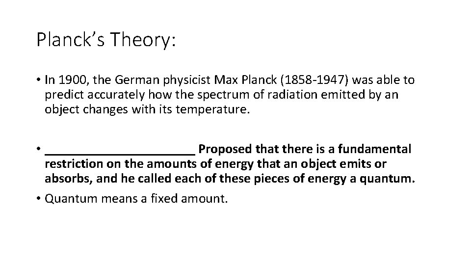 Planck’s Theory: • In 1900, the German physicist Max Planck (1858 -1947) was able Planck’s Theory: • In 1900, the German physicist Max Planck (1858 -1947) was able