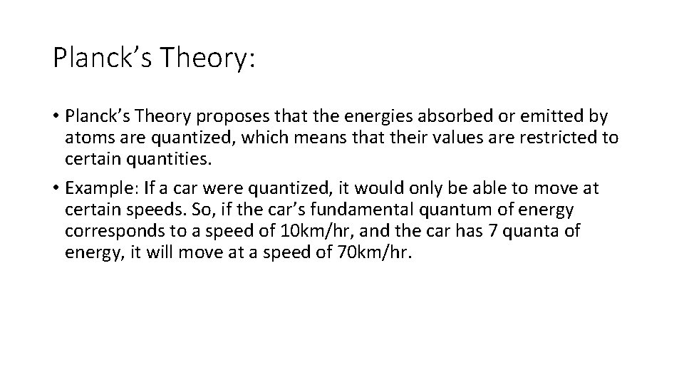 Planck’s Theory: • Planck’s Theory proposes that the energies absorbed or emitted by atoms Planck’s Theory: • Planck’s Theory proposes that the energies absorbed or emitted by atoms