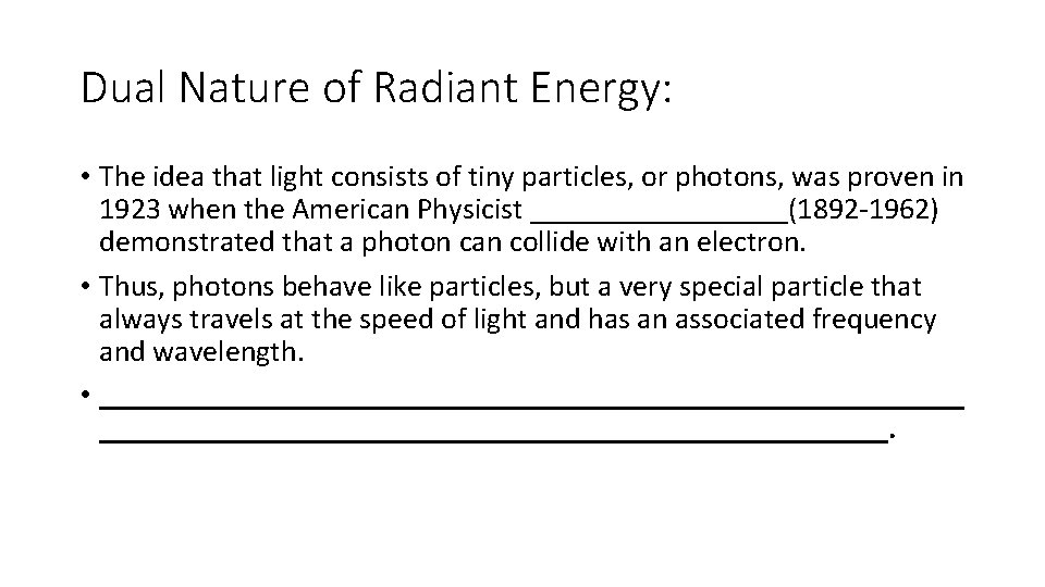 Dual Nature of Radiant Energy: • The idea that light consists of tiny particles, Dual Nature of Radiant Energy: • The idea that light consists of tiny particles,