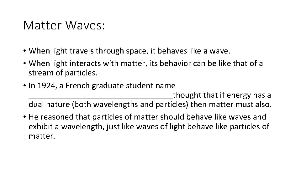 Matter Waves: • When light travels through space, it behaves like a wave. • Matter Waves: • When light travels through space, it behaves like a wave. •