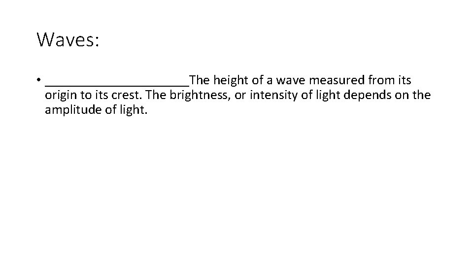 Waves: • ___________The height of a wave measured from its origin to its crest. Waves: • ___________The height of a wave measured from its origin to its crest.