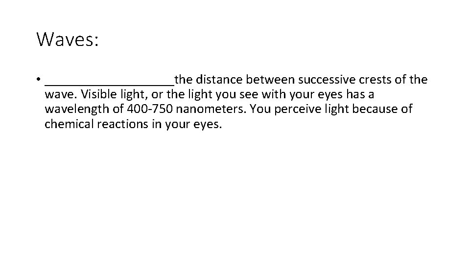 Waves: • __________the distance between successive crests of the wave. Visible light, or the Waves: • __________the distance between successive crests of the wave. Visible light, or the