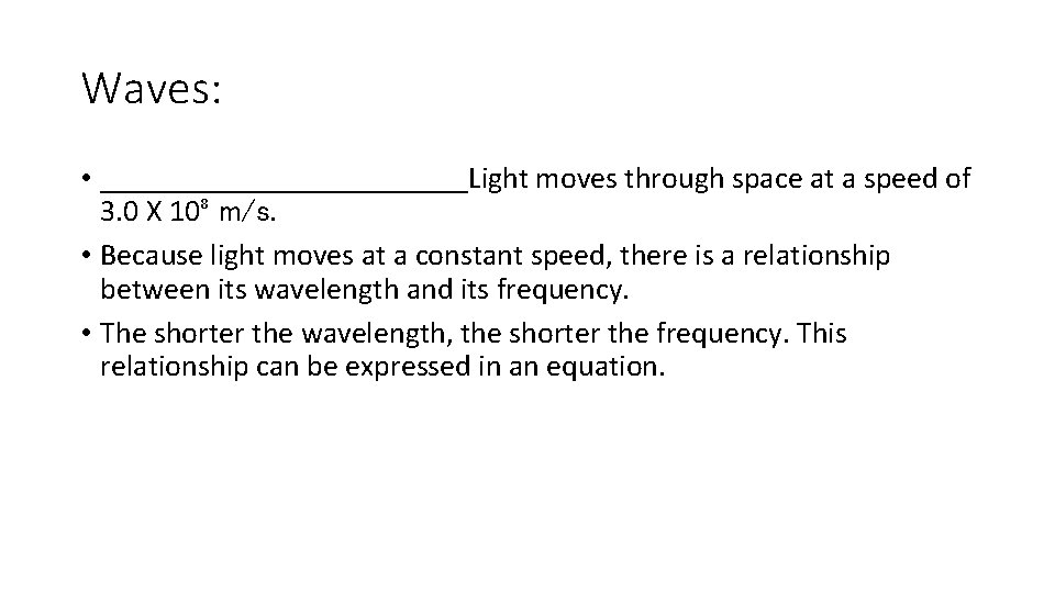 Waves: • ____________Light moves through space at a speed of 3. 0 X 10⁸ Waves: • ____________Light moves through space at a speed of 3. 0 X 10⁸