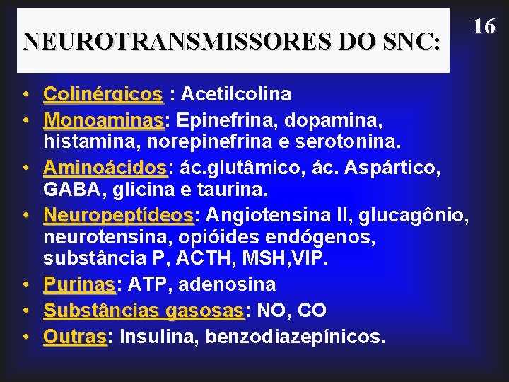 NEUROTRANSMISSORES DO SNC: • Colinérgicos : Acetilcolina • Monoaminas: Monoaminas Epinefrina, dopamina, histamina, norepinefrina