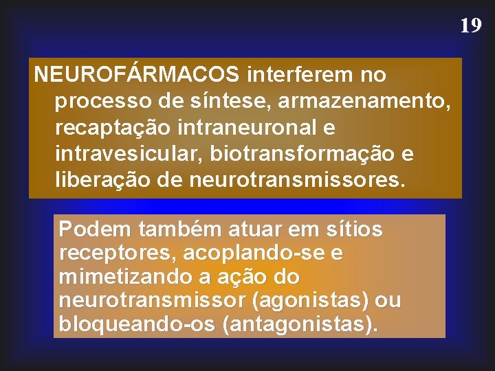 19 NEUROFÁRMACOS interferem no processo de síntese, armazenamento, recaptação intraneuronal e intravesicular, biotransformação e