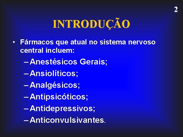 2 INTRODUÇÃO • Fármacos que atual no sistema nervoso central incluem: – Anestésicos Gerais;