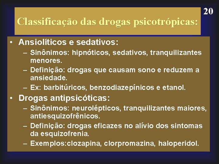 Classificação das drogas psicotrópicas: 20 • Ansiolíticos e sedativos: – Sinônimos: hipnóticos, sedativos, tranquilizantes