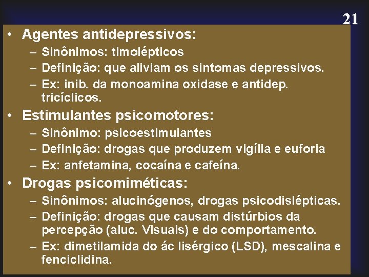  • Agentes antidepressivos: – Sinônimos: timolépticos – Definição: que aliviam os sintomas depressivos.