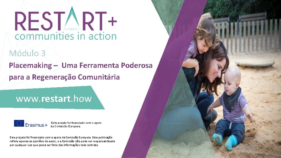 Módulo 3 Placemaking – Uma Ferramenta Poderosa para a Regeneração Comunitária www. restart. how Módulo 3 Placemaking – Uma Ferramenta Poderosa para a Regeneração Comunitária www. restart. how