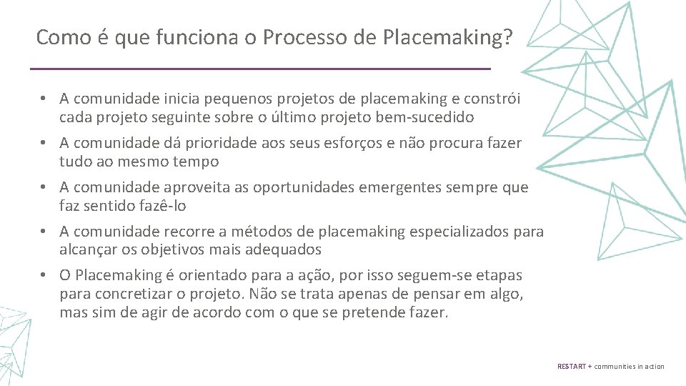 Como é que funciona o Processo de Placemaking? • A comunidade inicia pequenos projetos