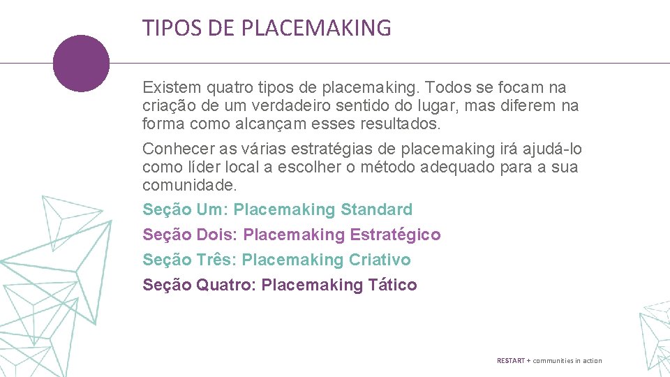 TIPOS DE PLACEMAKING Existem quatro tipos de placemaking. Todos se focam na criação de