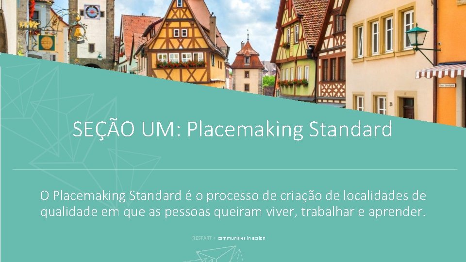 SEÇÃO UM: Placemaking Standard O Placemaking Standard é o processo de criação de localidades