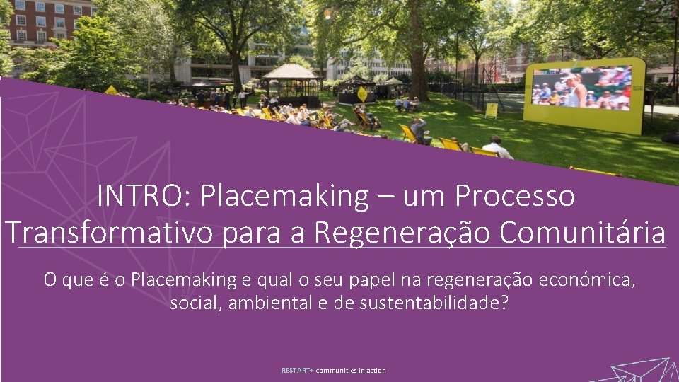 INTRO: Placemaking – um Processo Transformativo para a Regeneração Comunitária O que é o