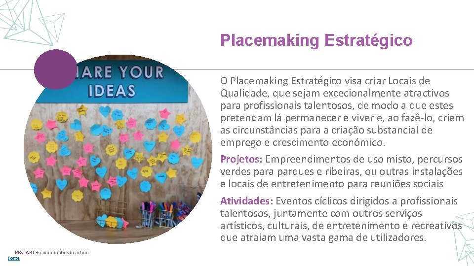 Placemaking Estratégico O Placemaking Estratégico visa criar Locais de Qualidade, que sejam excecionalmente atractivos