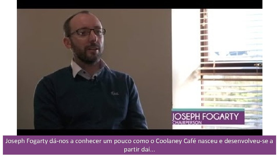 Joseph Fogarty dá-nos a conhecer um pouco como o Coolaney Café nasceu e desenvolveu-se