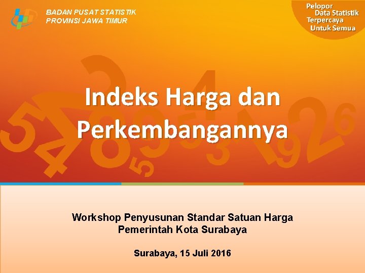 BADAN PUSAT STATISTIK PROVINSI JAWA TIMUR Indeks Harga dan Perkembangannya Workshop Penyusunan Standar Satuan