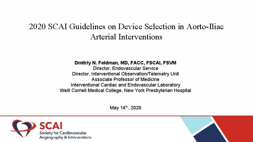 2020 SCAI Guidelines on Device Selection in Aorto-Iliac Arterial Interventions Dmitriy N. Feldman, MD,