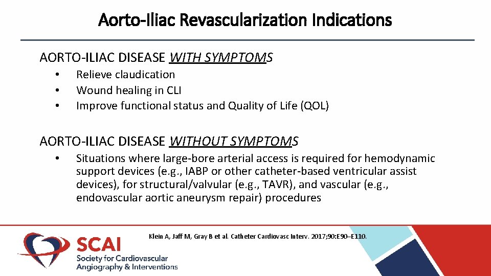 Aorto-Iliac Revascularization Indications AORTO-ILIAC DISEASE WITH SYMPTOMS • • • Relieve claudication Wound healing