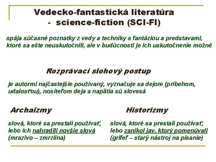 Vedecko-fantastická literatúra - science-fiction (SCI-FI) spája súčasné poznatky z vedy a techniky s fantáziou