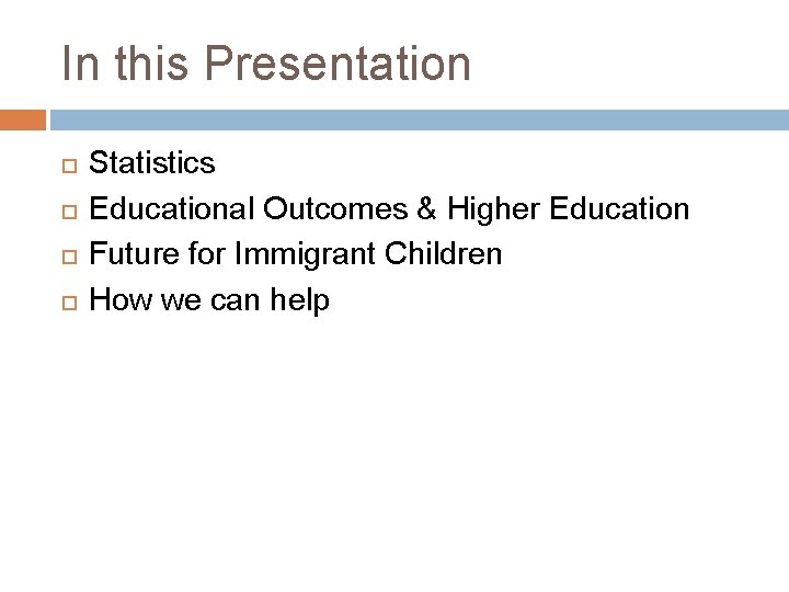 In this Presentation Statistics Educational Outcomes & Higher Education Future for Immigrant Children How