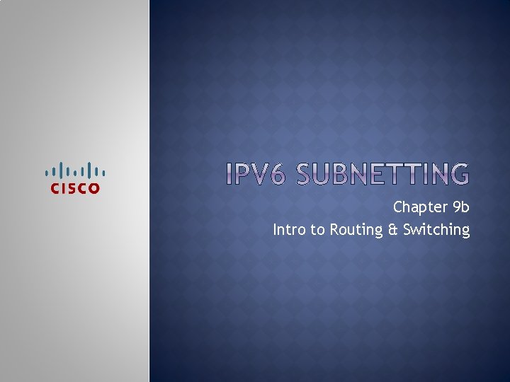 Chapter 9 b Intro to Routing & Switching 