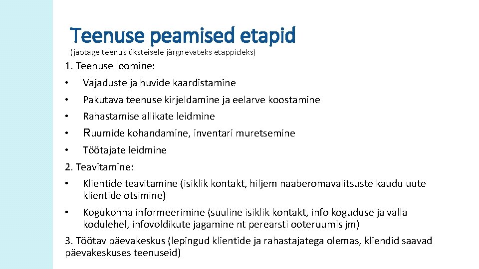 Teenuse peamised etapid (jaotage teenus üksteisele järgnevateks etappideks) 1. Teenuse loomine: • Vajaduste ja