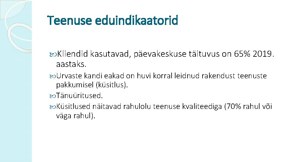 Teenuse eduindikaatorid Kliendid kasutavad, päevakeskuse täituvus on 65% 2019. aastaks. Urvaste kandi eakad on