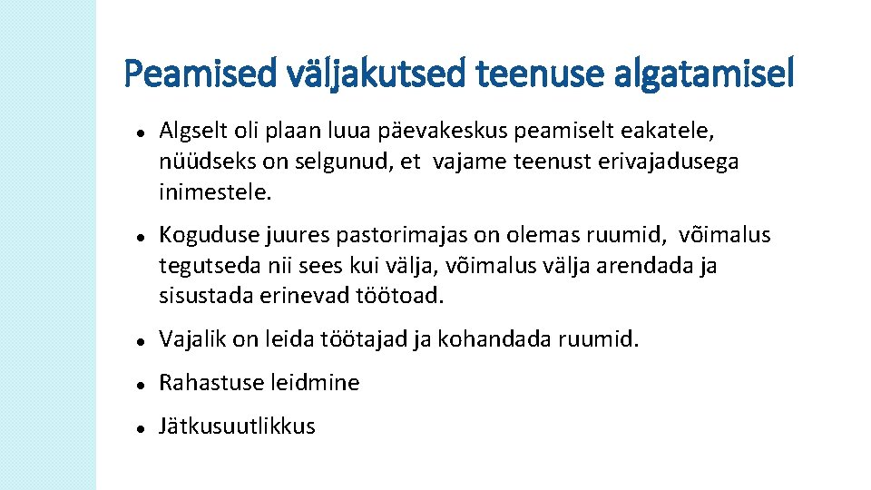 Peamised väljakutsed teenuse algatamisel Algselt oli plaan luua päevakeskus peamiselt eakatele, nüüdseks on selgunud,