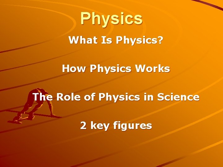 Physics What Is Physics? How Physics Works The Role of Physics in Science 2