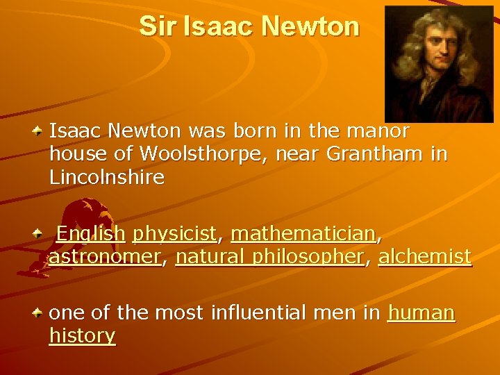 Sir Isaac Newton was born in the manor house of Woolsthorpe, near Grantham in