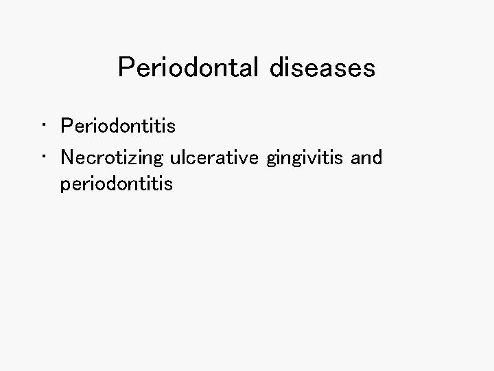 Periodontal diseases • Periodontitis • Necrotizing ulcerative gingivitis and periodontitis 