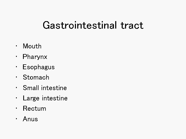 Gastrointestinal tract • • Mouth Pharynx Esophagus Stomach Small intestine Large intestine Rectum Anus