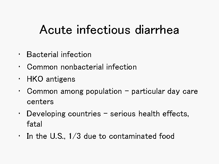 Acute infectious diarrhea • • Bacterial infection Common nonbacterial infection HKO antigens Common among