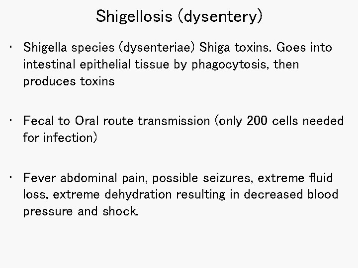 Shigellosis (dysentery) • Shigella species (dysenteriae) Shiga toxins. Goes into intestinal epithelial tissue by