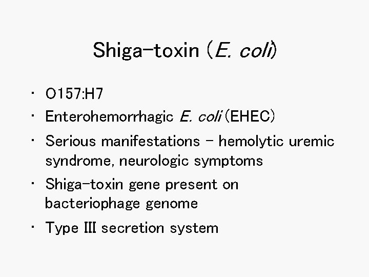 Shiga-toxin (E. coli) • O 157: H 7 • Enterohemorrhagic E. coli (EHEC) •