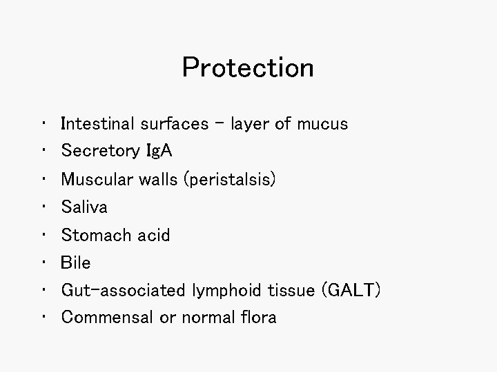 Protection • • Intestinal surfaces - layer of mucus Secretory Ig. A Muscular walls