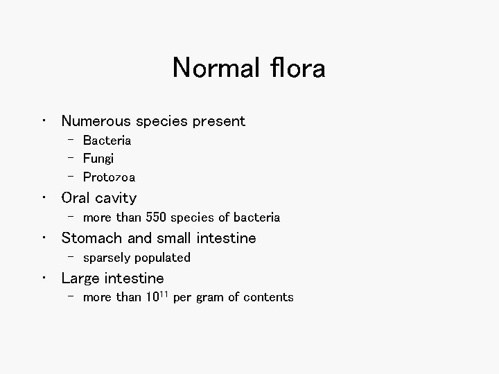 Normal flora • Numerous species present – Bacteria – Fungi – Protozoa • Oral