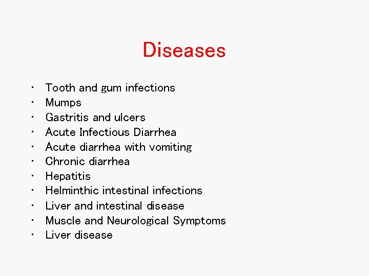 Diseases • • • Tooth and gum infections Mumps Gastritis and ulcers Acute Infectious