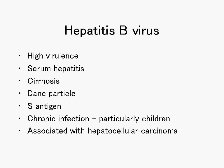 Hepatitis B virus • • High virulence Serum hepatitis Cirrhosis Dane particle S antigen