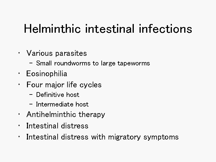 Helminthic intestinal infections • Various parasites – Small roundworms to large tapeworms • Eosinophilia