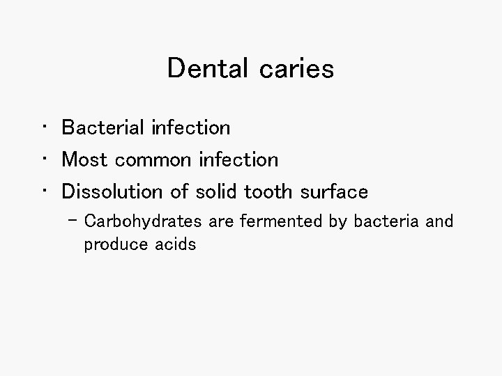 Dental caries • Bacterial infection • Most common infection • Dissolution of solid tooth