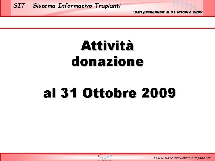 SIT – Sistema Informativo Trapianti *Dati preliminari al 31 Ottobre 2009 Attività donazione al