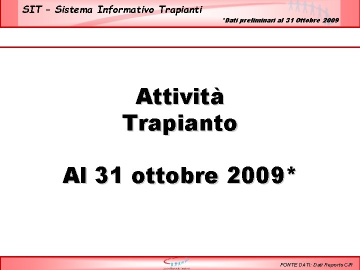 SIT – Sistema Informativo Trapianti *Dati preliminari al 31 Ottobre 2009 Attività Trapianto Al