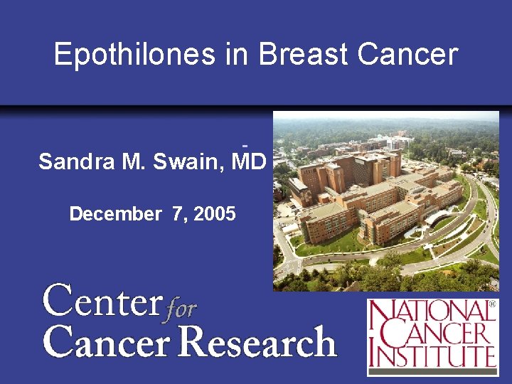 Epothilones in Breast Cancer Sandra M. Swain, MD December 7, 2005 