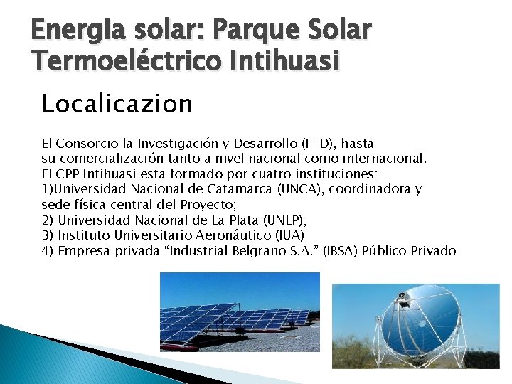Energia solar: Parque Solar Termoeléctrico Intihuasi Localicazion El Consorcio la Investigación y Desarrollo (I+D),